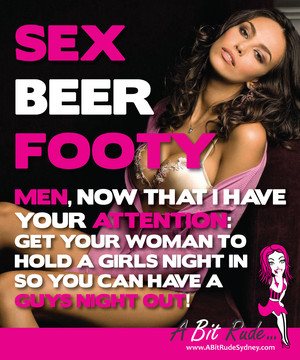 A Bit Rude...Sydney Pic 3 - Men get your women to have a girls night in You will get a guys night out