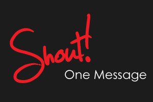 Shout! One Message Pic 1 - Shout One Message